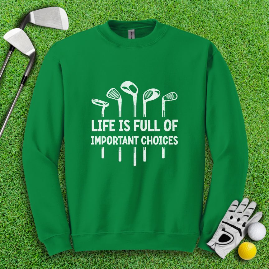 Life Is Full of Important Choices Crewneck - TeeHee Golf Gear