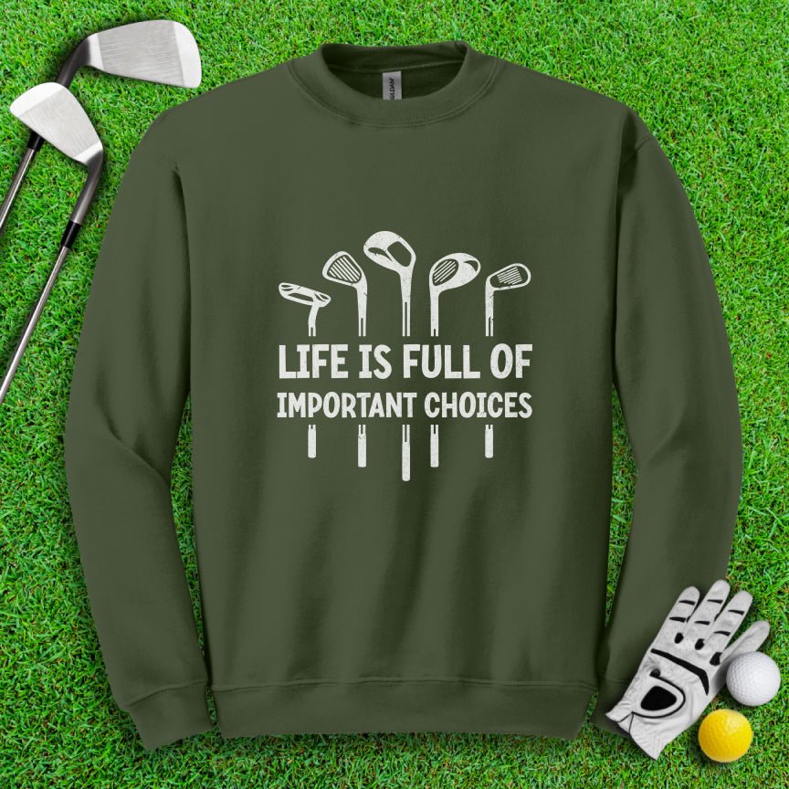 Life Is Full of Important Choices Crewneck - TeeHee Golf Gear
