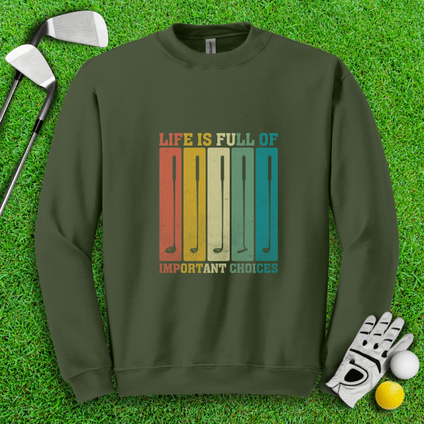 Life Is Full of Important Choices Crewneck - TeeHee Golf Gear