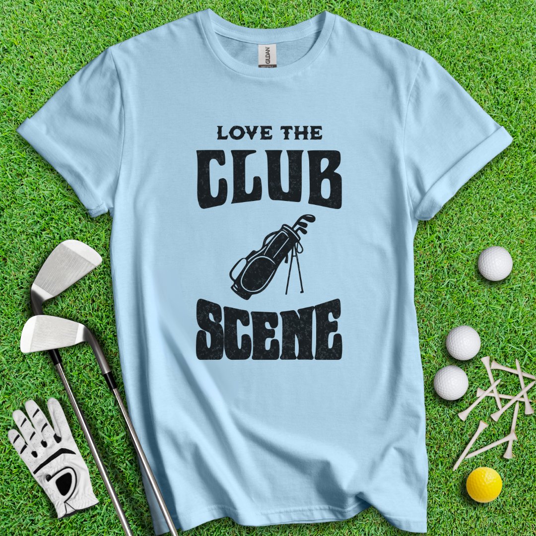 Love The Club Scene T-Shirt - TeeHee Golf Gear