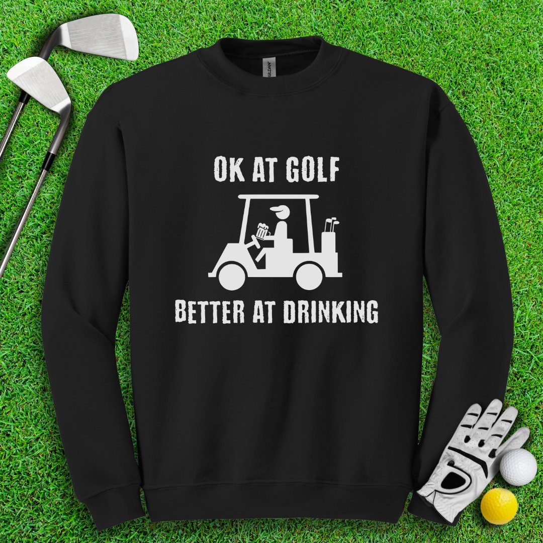 Ok At Golf Better At Drinking Crewneck - TeeHee Golf Gear