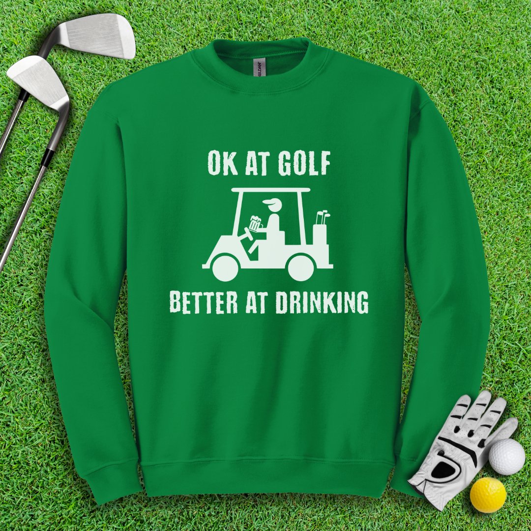 Ok At Golf Better At Drinking Crewneck - TeeHee Golf Gear