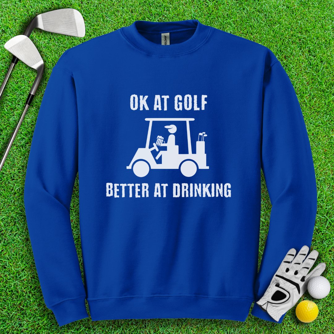 Ok At Golf Better At Drinking Crewneck - TeeHee Golf Gear