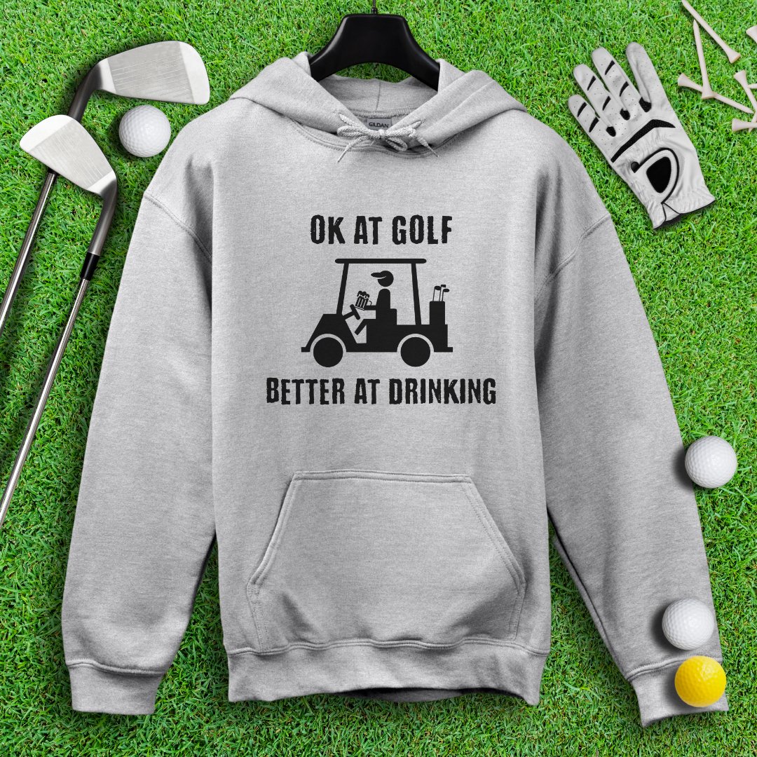 Ok At Golf, Better At Drinking Hoodie - TeeHee Golf Gear