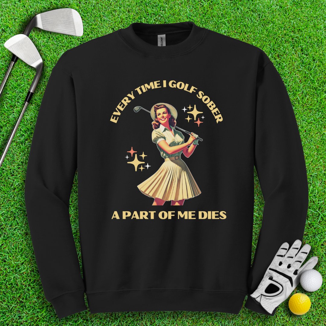 Part Of Me Dies When I Golf Sober Crewneck - TeeHee Golf Gear