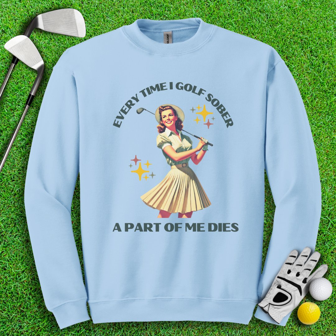 Part Of Me Dies When I Golf Sober Crewneck - TeeHee Golf Gear