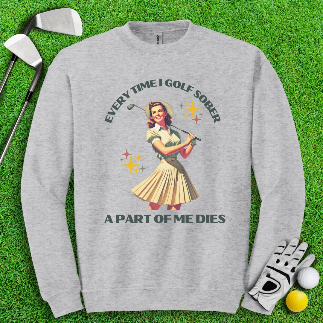 Part Of Me Dies When I Golf Sober Crewneck - TeeHee Golf Gear