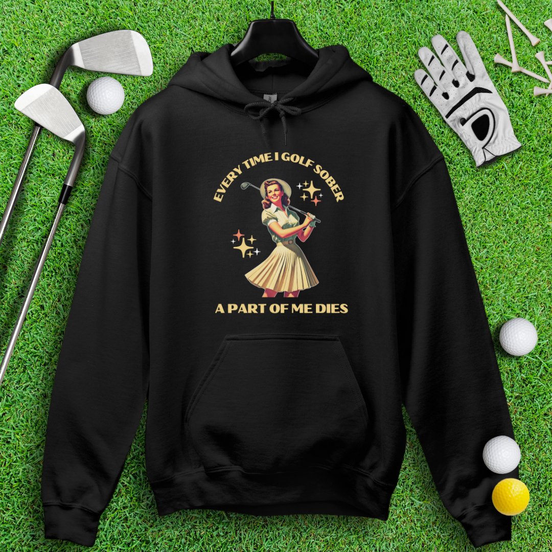 Part Of Me Dies When I Golf Sober Hoodie - TeeHee Golf Gear