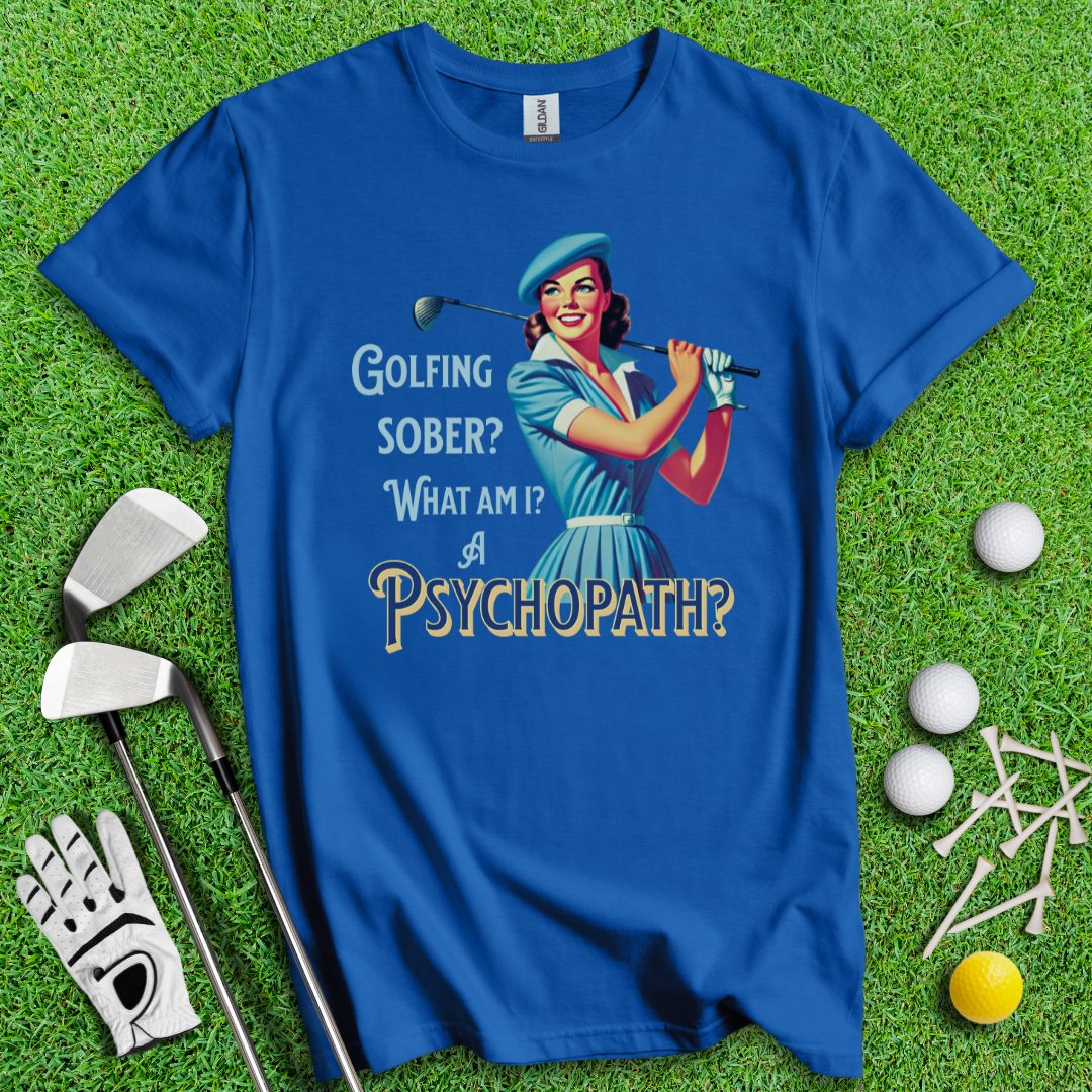 Psychopath Golf Sober T-Shirt - TeeHee Golf Gear