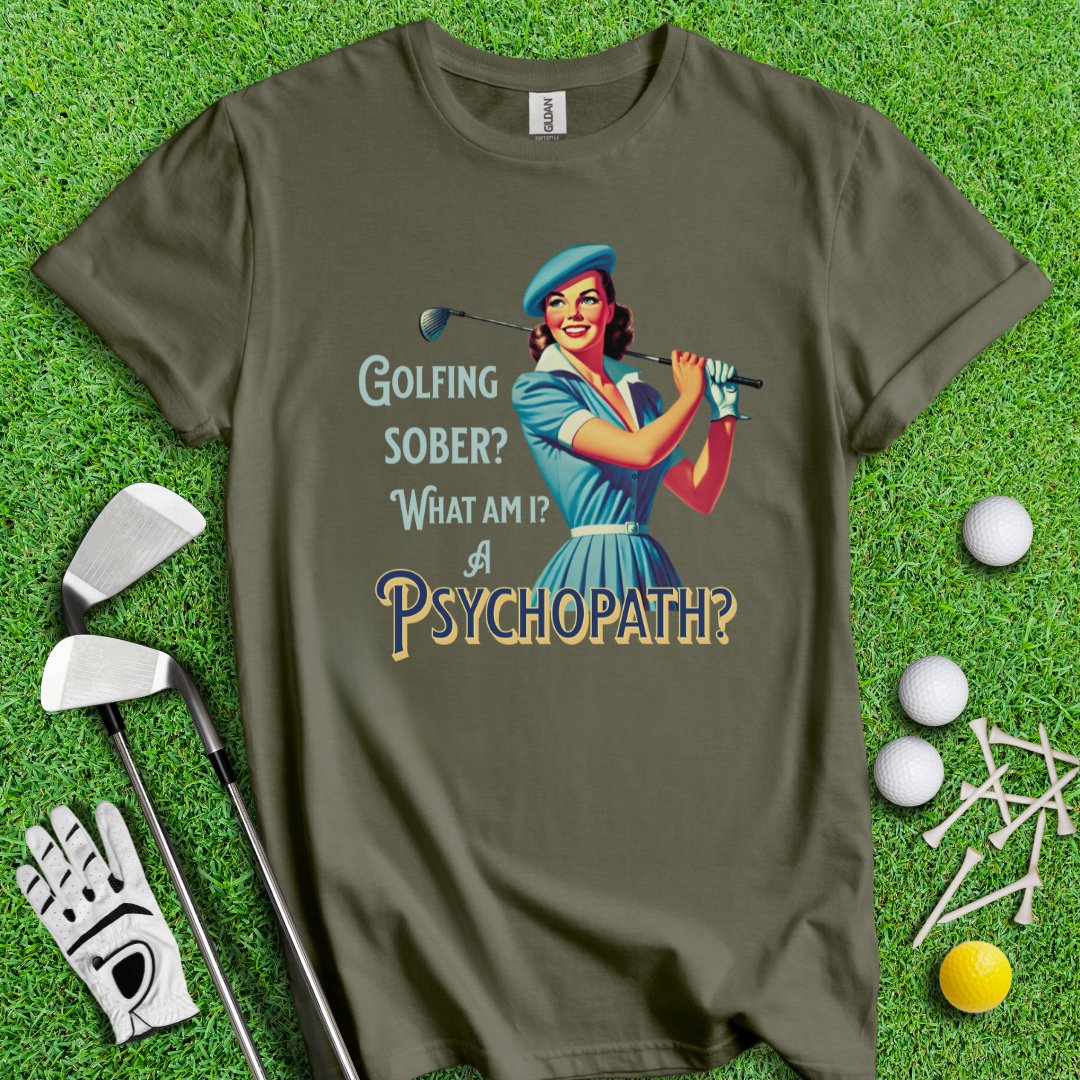 Psychopath Golf Sober T-Shirt - TeeHee Golf Gear