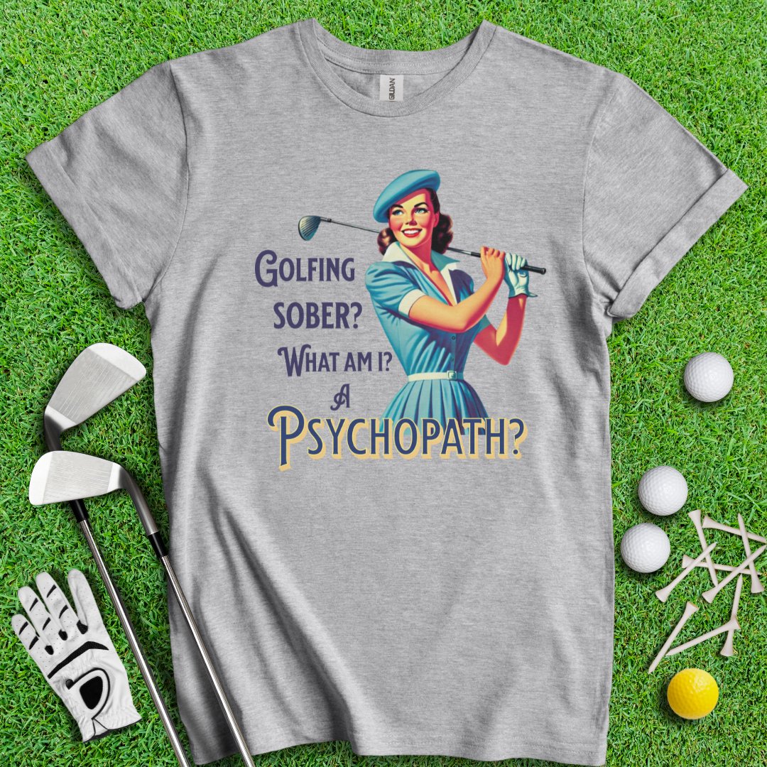 Psychopath Golf Sober T-Shirt - TeeHee Golf Gear