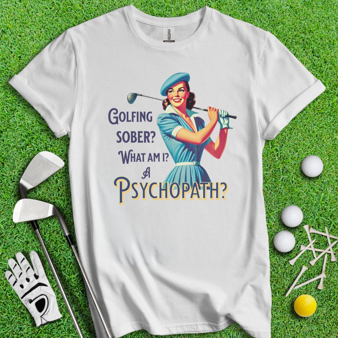 Psychopath Golf Sober T-Shirt - TeeHee Golf Gear