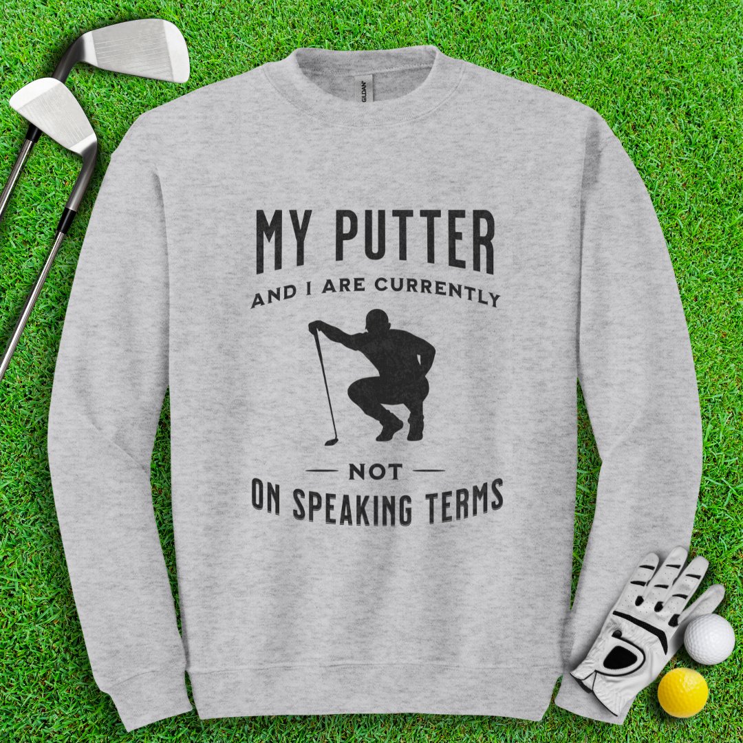 Putter & I Not On Speaking Terms Crewneck - TeeHee Golf Gear