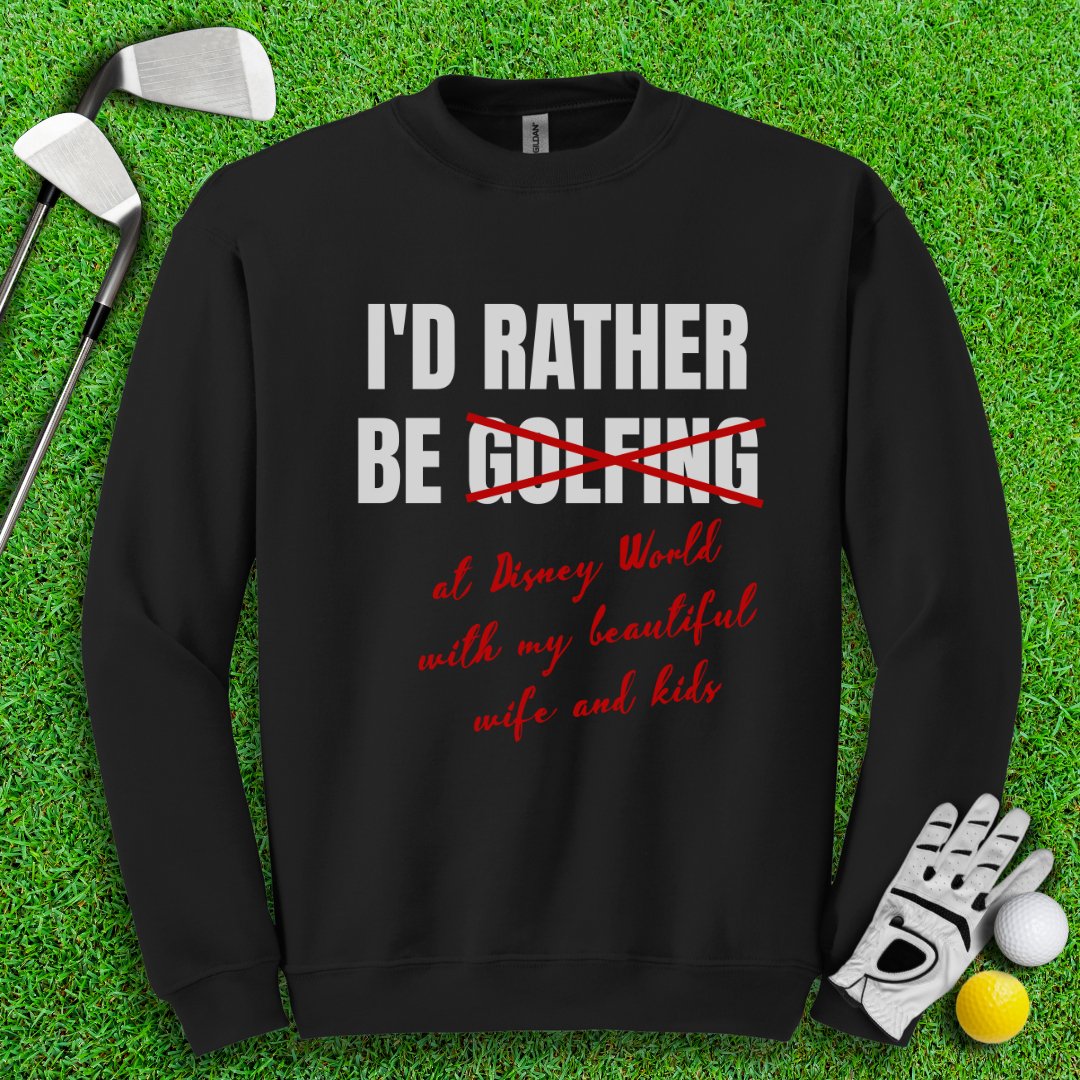Rather Be Golfing I Mean Disney Crewneck - TeeHee Golf Gear