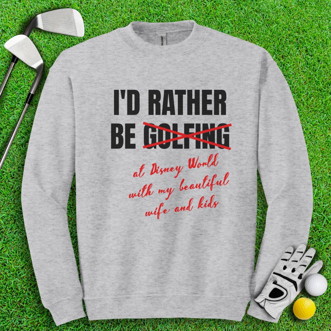 Rather Be Golfing I Mean Disney Crewneck - TeeHee Golf Gear