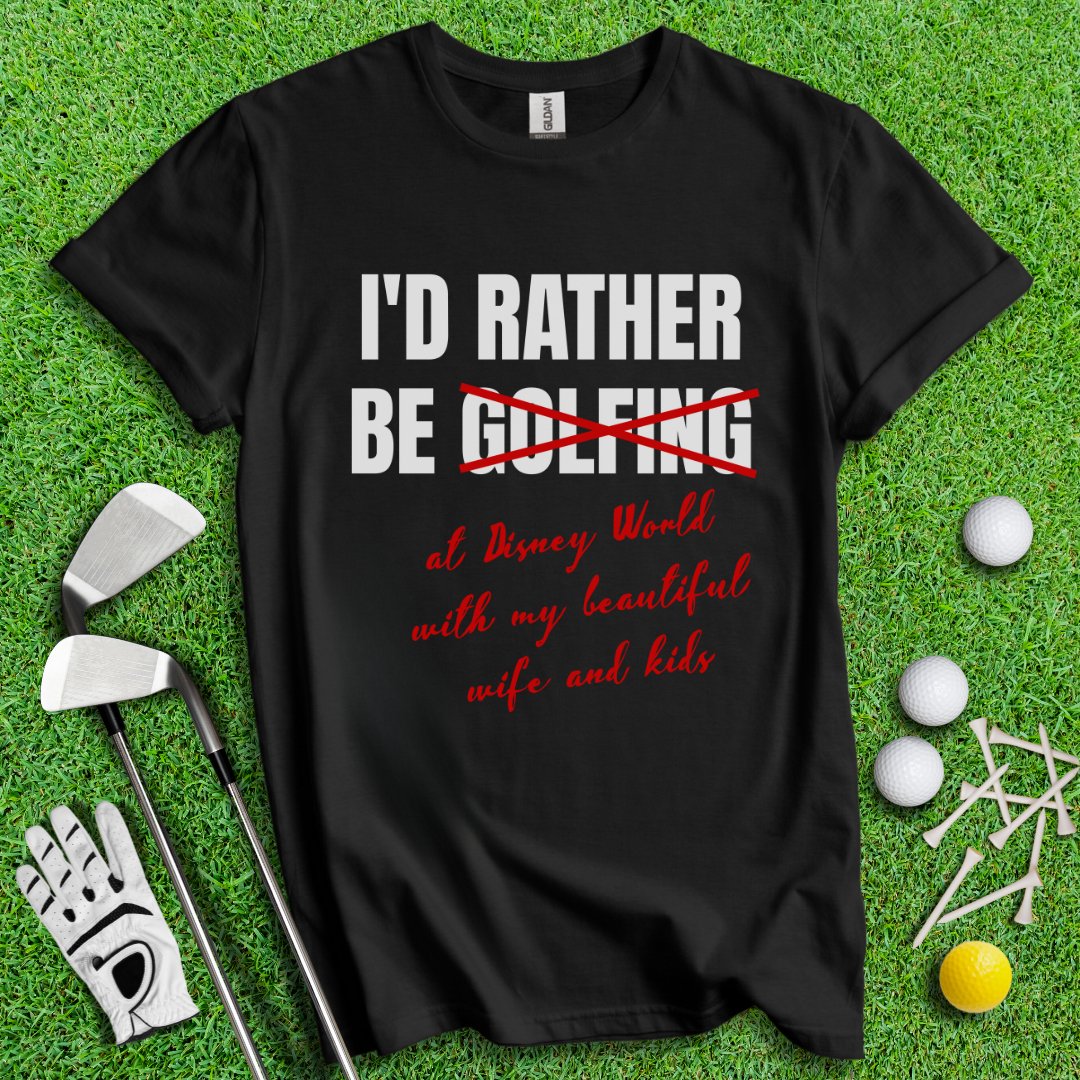 Rather Be Golfing I Mean Disney T-Shirt - TeeHee Golf Gear