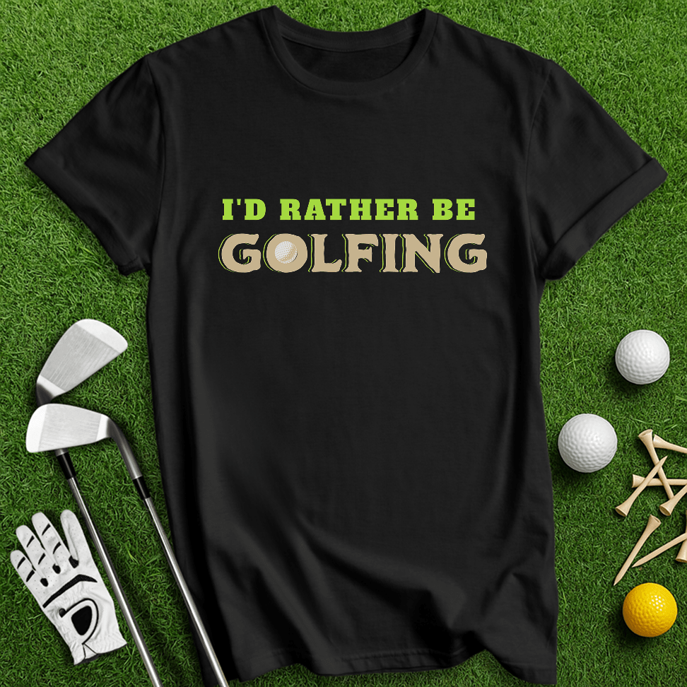 Rather Be Golfing T-Shirt - TeeHee Golf Gear