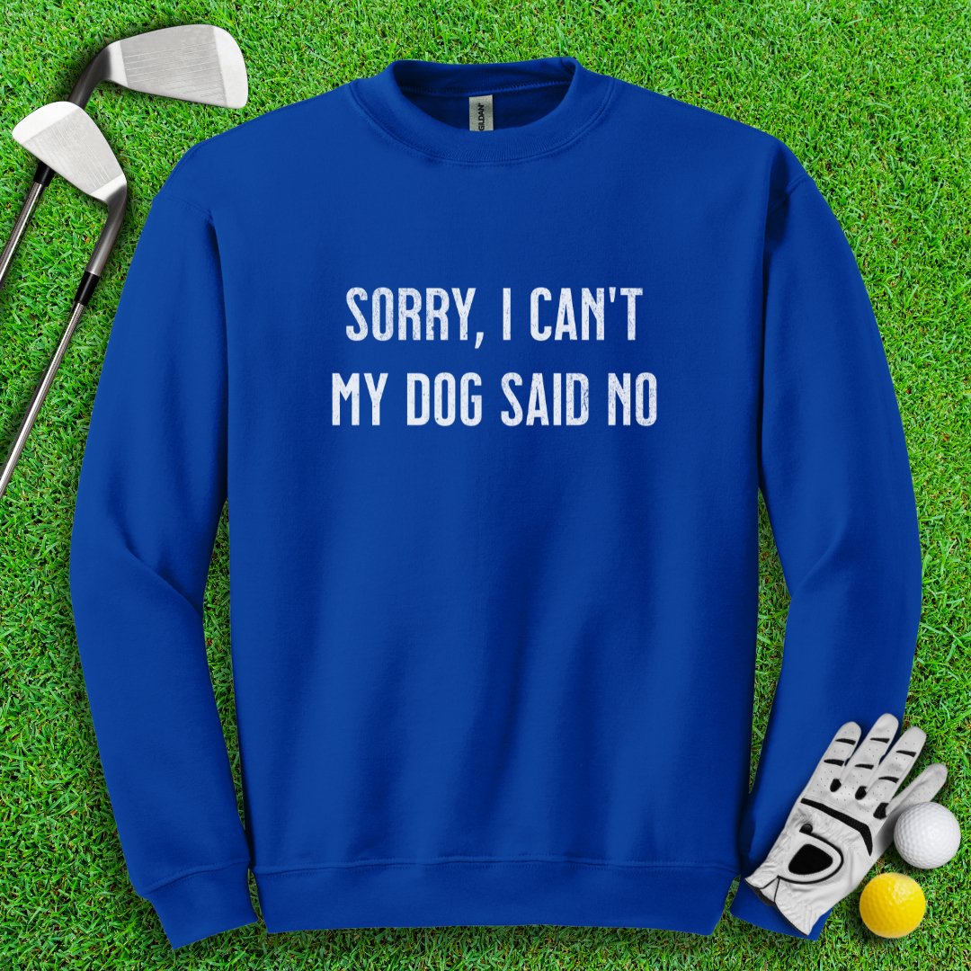 Sorry Can't Dog Said No Crewneck - TeeHee Golf Gear