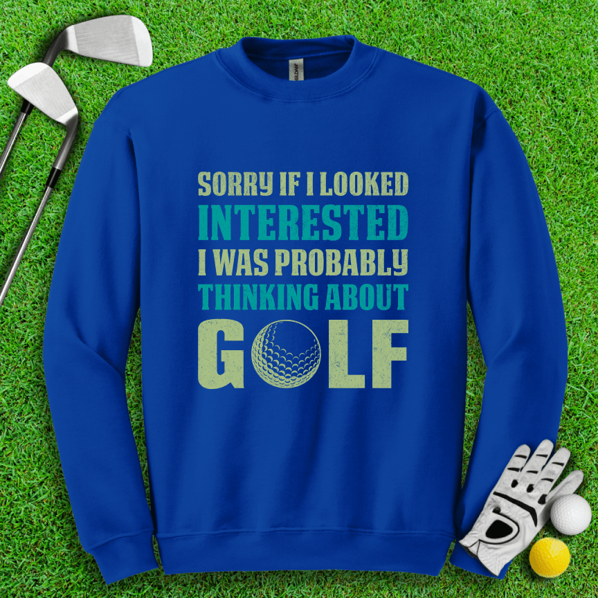 Sorry I Was Thinking About Golf Crewneck - TeeHee Golf Gear