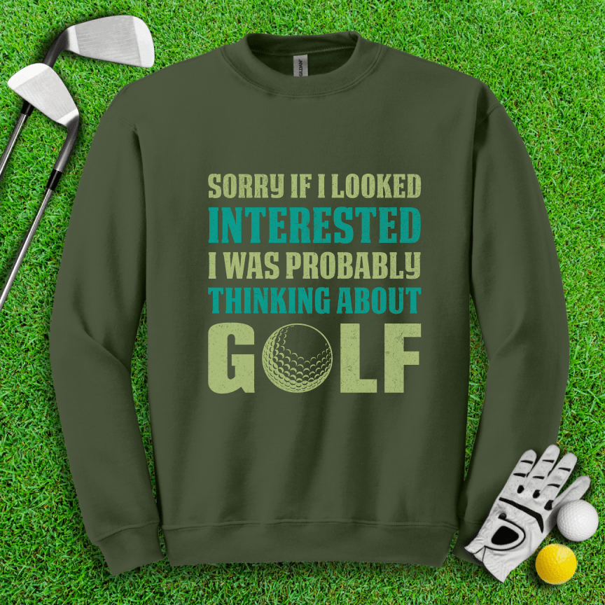 Sorry I Was Thinking About Golf Crewneck - TeeHee Golf Gear