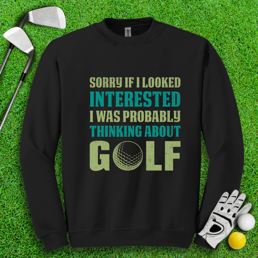 Sorry I Was Thinking About Golf Crewneck - TeeHee Golf Gear