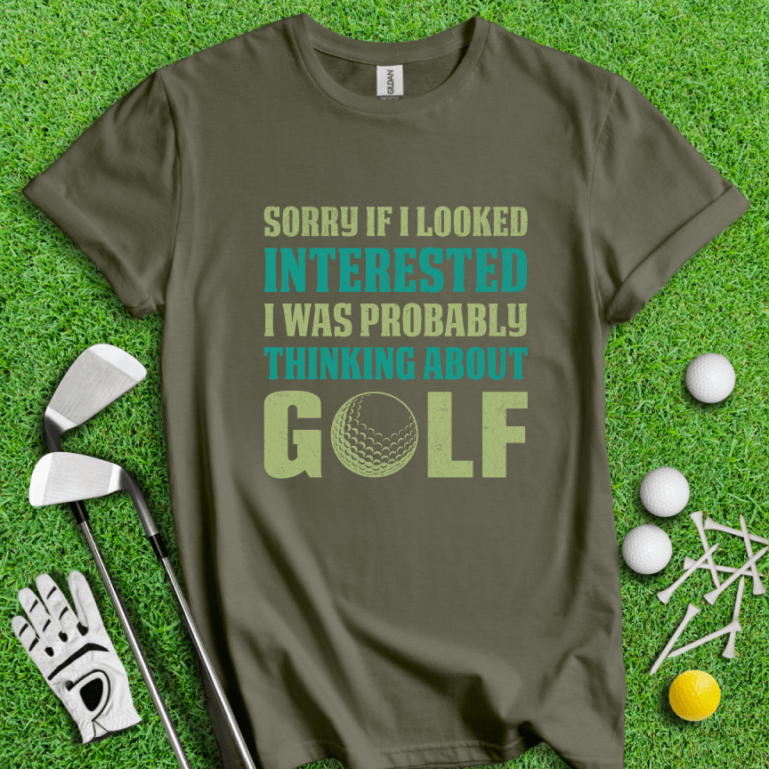 Sorry I Was Thinking About Golf T-Shirt - TeeHee Golf Gear