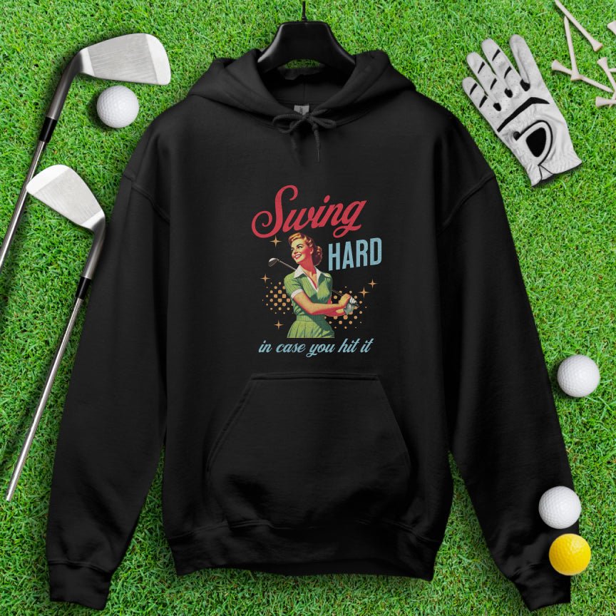 Swing Hard In Case You Hit It Hoodie - TeeHee Golf Gear