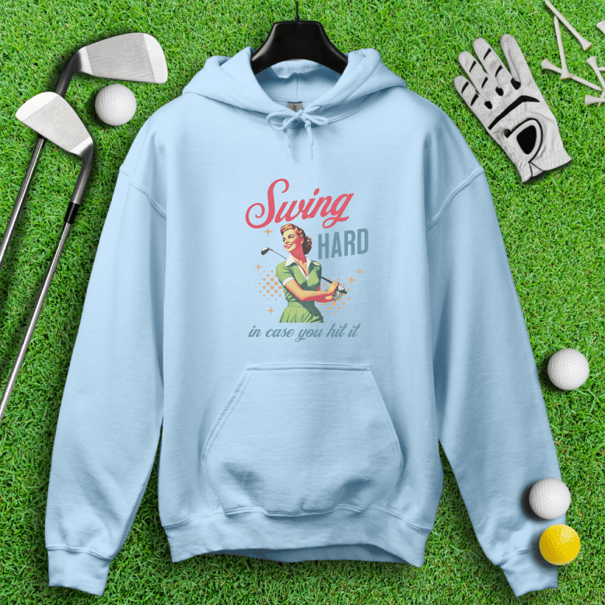 Swing Hard In Case You Hit It Hoodie - TeeHee Golf Gear