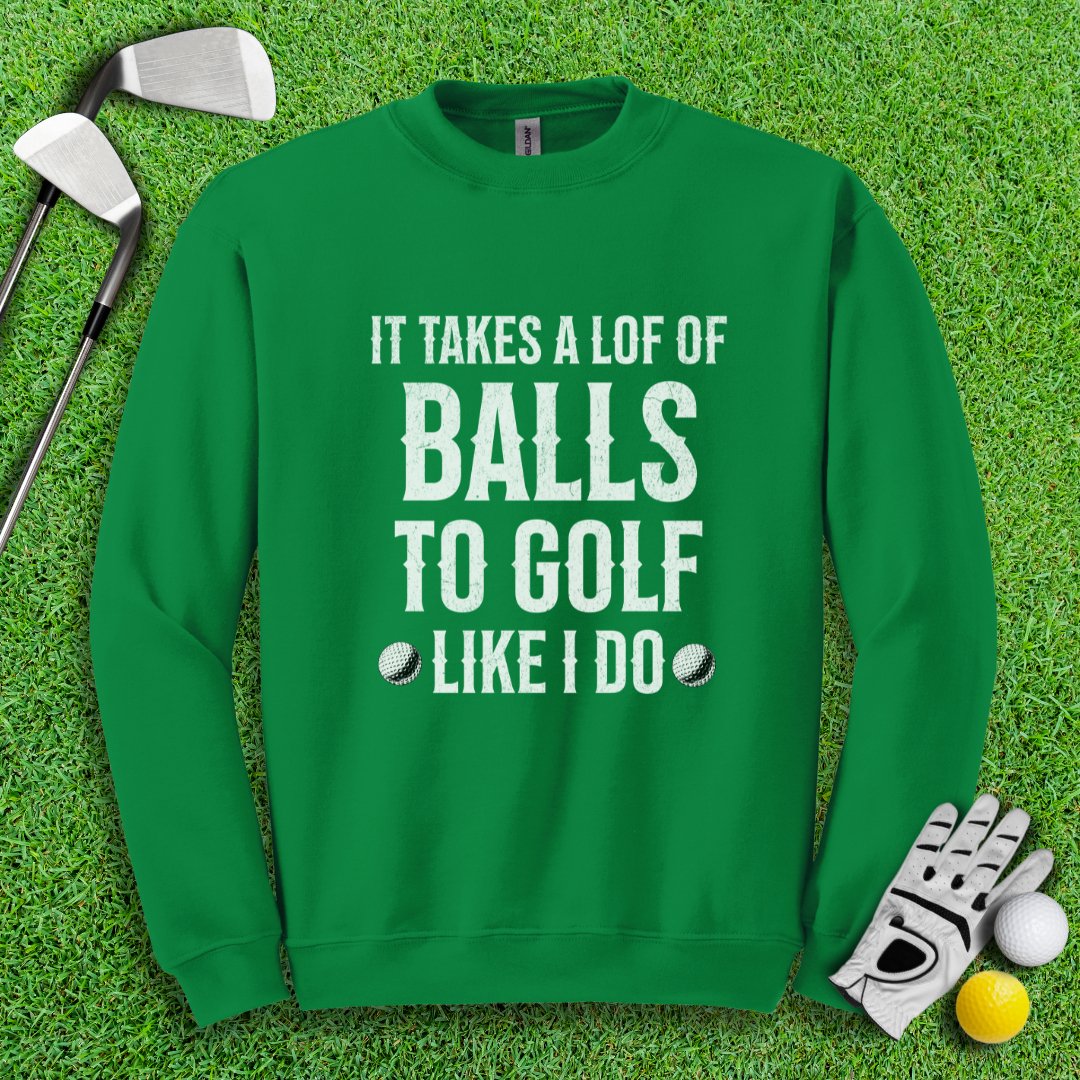 Takes A Lot Of Balls To Golf Like I Do Crewneck - TeeHee Golf Gear