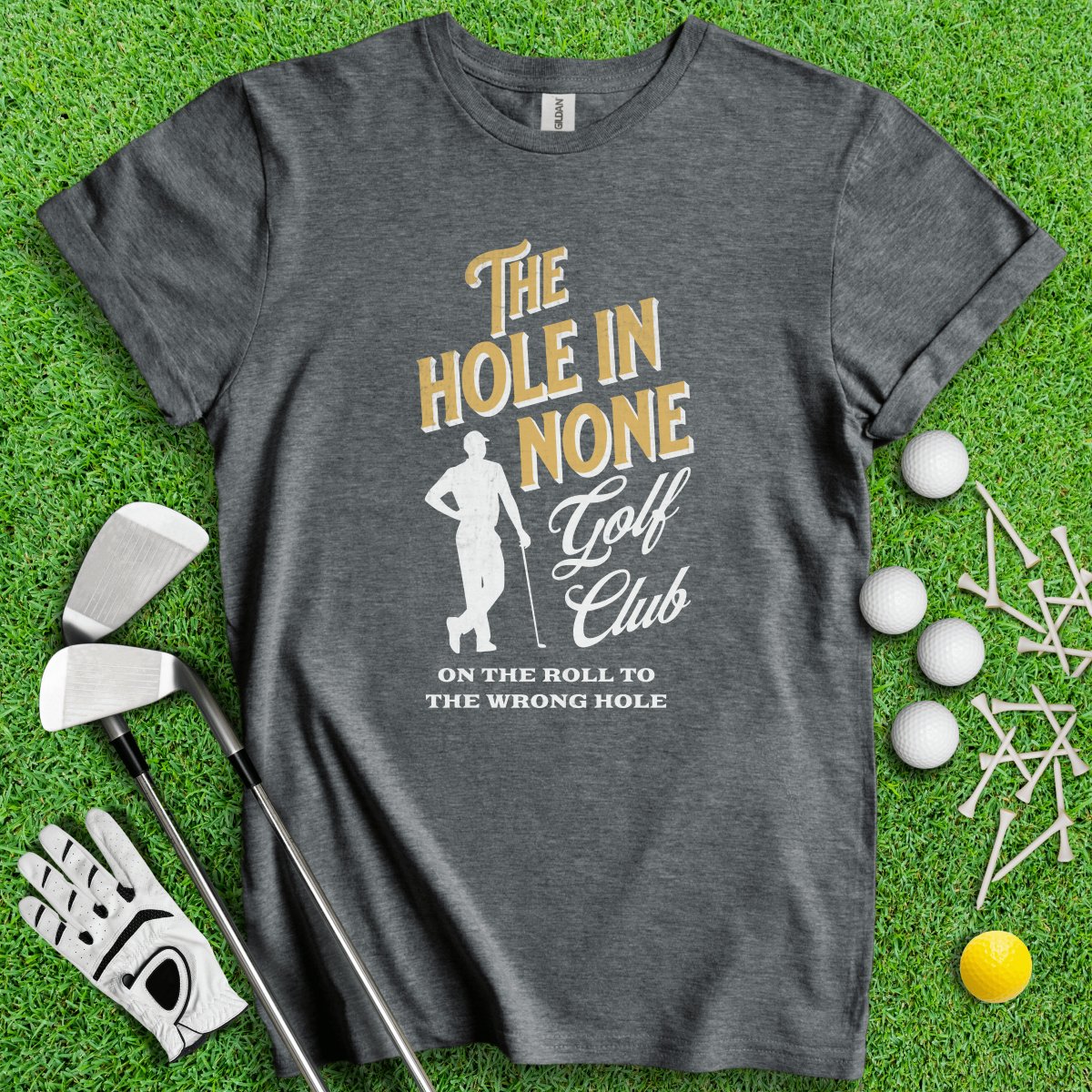 The Hole In None Golf Club T - Shirt - TeeHee Golf Gear