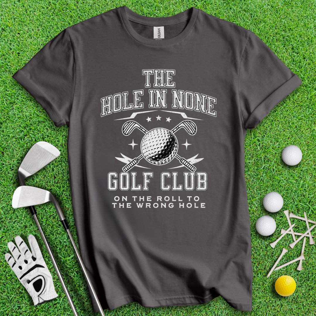 The Hole In None Golf Club T-Shirt - TeeHee Golf Gear