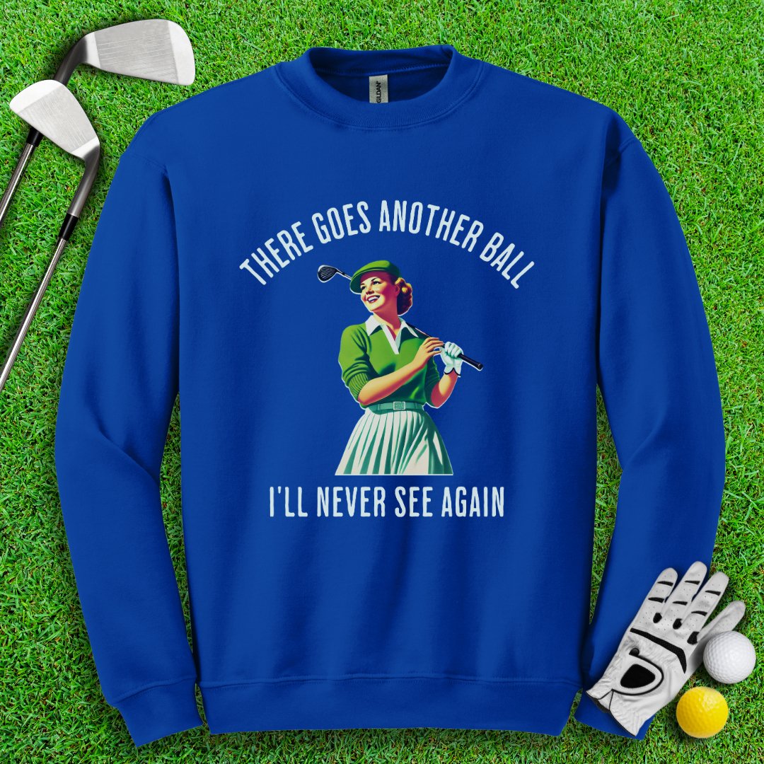 There Goes Another Ball I'll Never Seen Crewneck - TeeHee Golf Gear