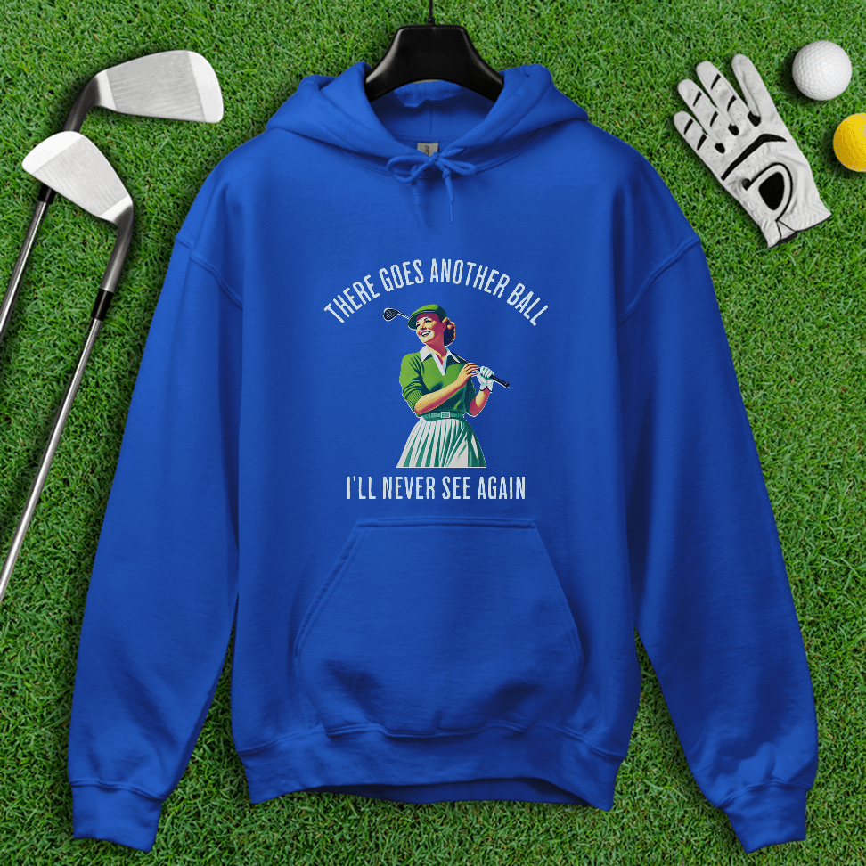 There Goes Another Ball I'll Never Seen Hoodie - TeeHee Golf Gear