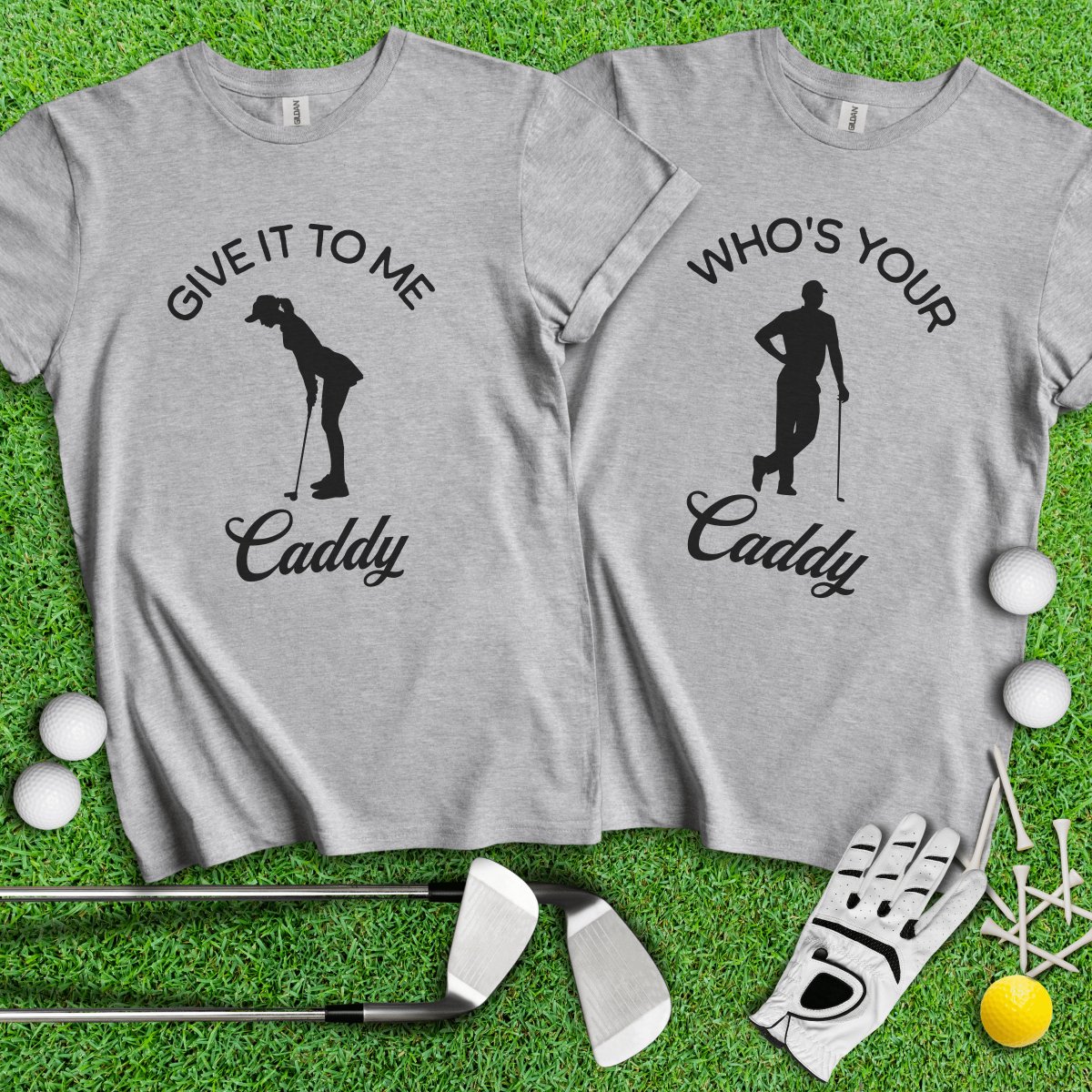 Who's Your Caddy, Give It To Me Caddy Funny Couple Golf T - Shirt - TeeHee Golf Gear