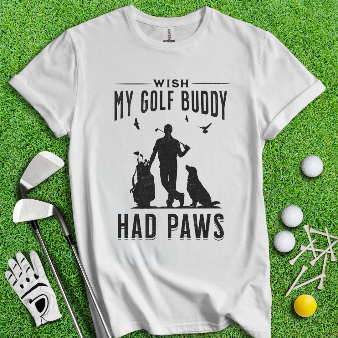 Wish My Golf Buddy Had Paws T-Shirt - TeeHee Golf Gear