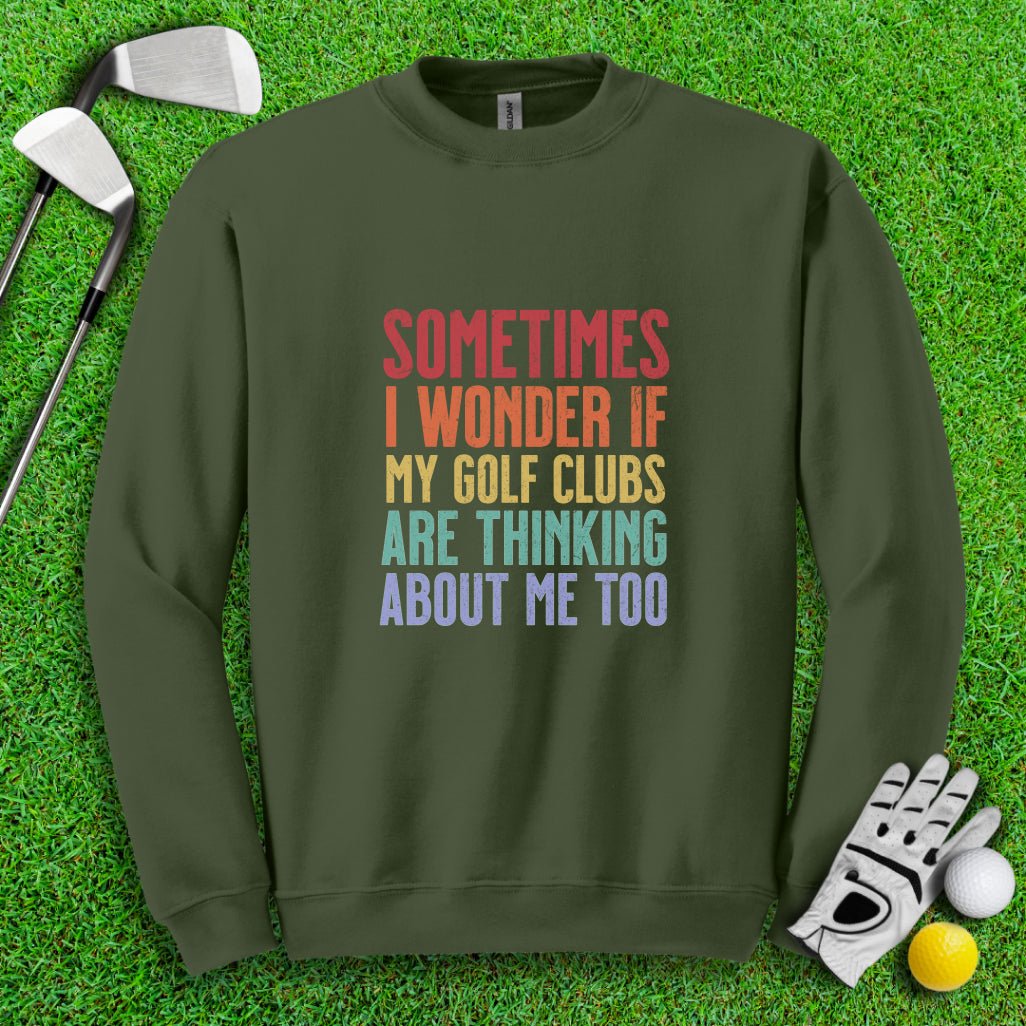 Wonder If My Golf Clubs Are Thinking About Me Crewneck - TeeHee Golf Gear