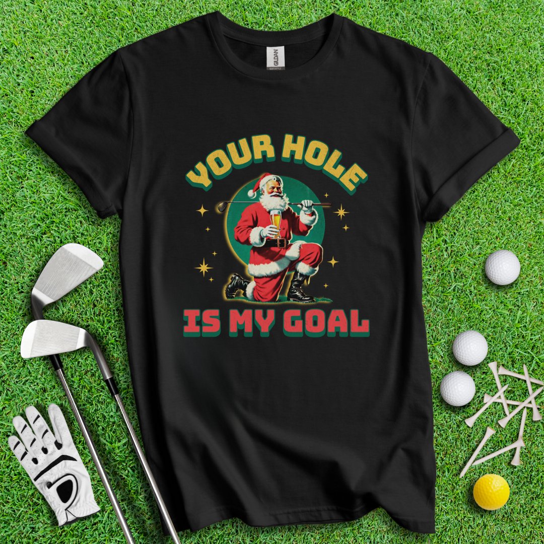 Your Hole Is My Goal T-Shirt - TeeHee Golf Gear