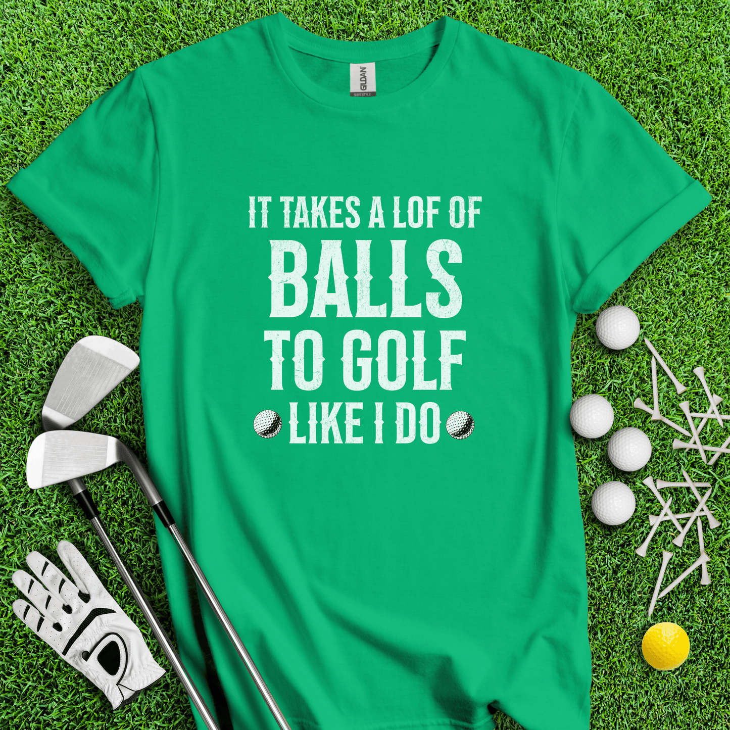 It Takes A Lot Of Balls To Golf Like I Do T-Shirt 171