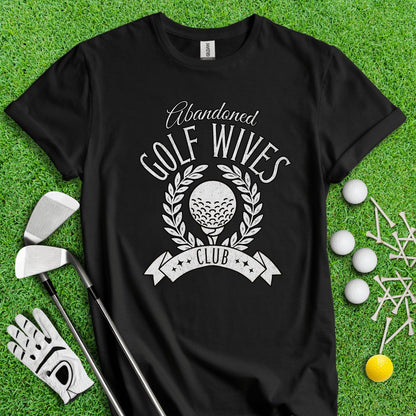 Abandoned Golf Wives Club T - Shirt - TeeHee Golf Gear