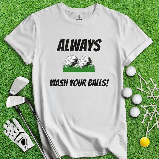 Always Wash Your Balls! T - Shirt - TeeHee Golf Gear