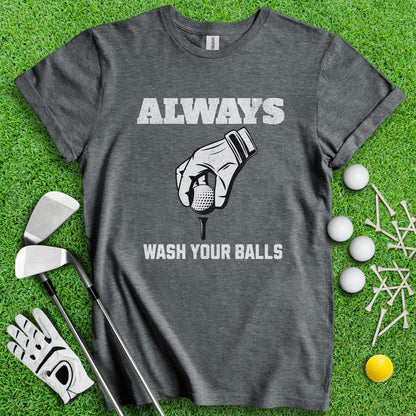 Always Wash Your Balls T - Shirt - TeeHee Golf Gear