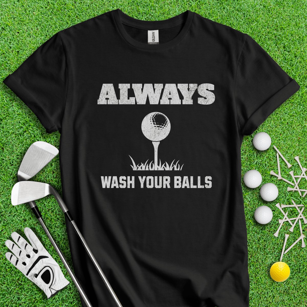 Always Wash Your Balls T - Shirt - TeeHee Golf Gear