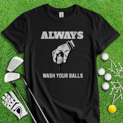 Always Wash Your Balls T - Shirt - TeeHee Golf Gear