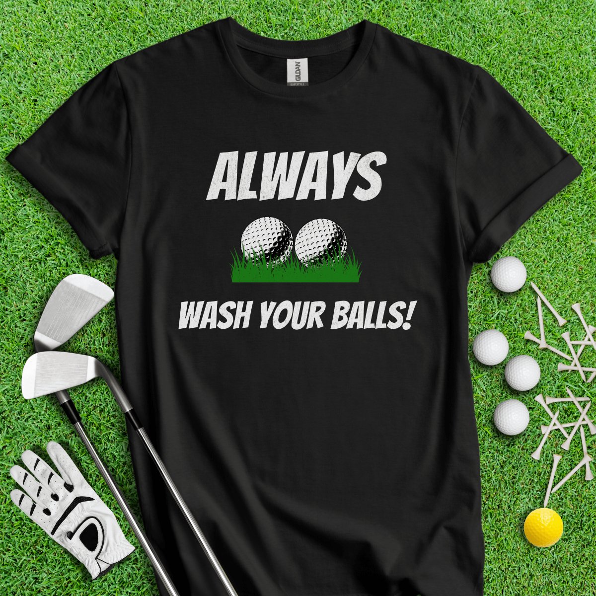 Always Wash Your Balls! T - Shirt - TeeHee Golf Gear