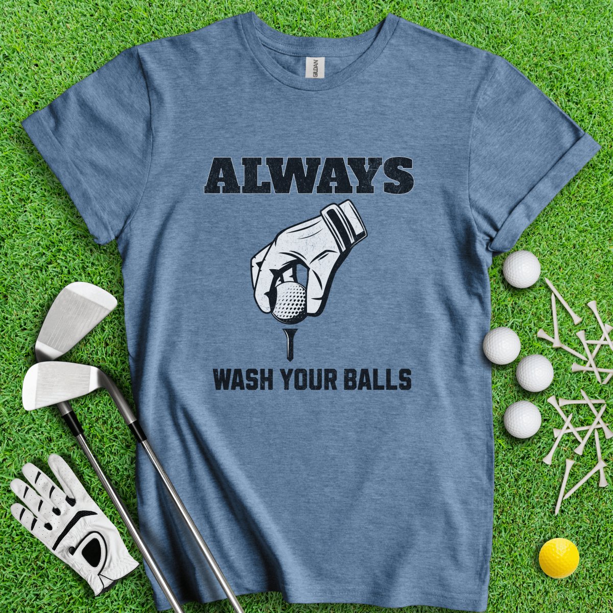 Always Wash Your Balls T - Shirt - TeeHee Golf Gear