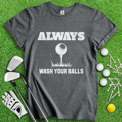 Always Wash Your Balls T - Shirt - TeeHee Golf Gear