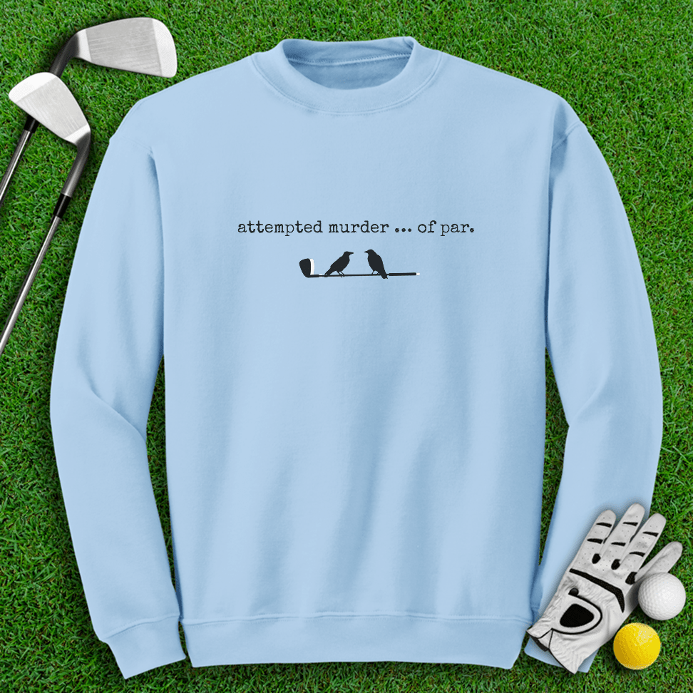 Attempted Murder of Par Sweatshirt - TeeHee Golf Gear
