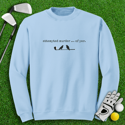 Attempted Murder of Par Sweatshirt - TeeHee Golf Gear