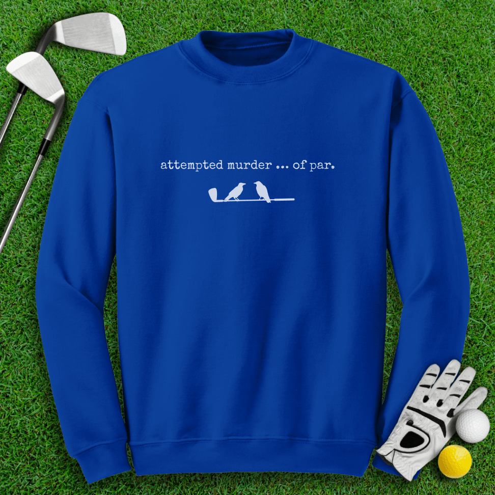 Attempted Murder of Par Sweatshirt - TeeHee Golf Gear