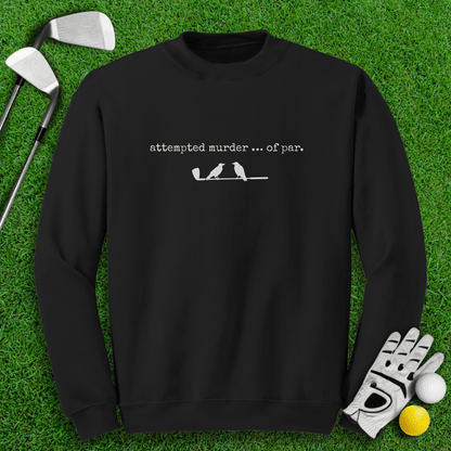 Attempted Murder of Par Sweatshirt - TeeHee Golf Gear